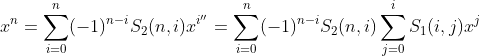 x^n=\sum_{i=0}^n(-1)^{n-i}S_2(n, i)x^{i''}=\sum_{i=0}^n(-1)^{n-i}S_2(n, i)\sum_{j=0}^{i}S_1(i, j)x^j