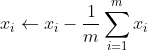 x_{i} \leftarrow x_{i} - \frac{1}{m}\sum_{i=1}^{m}x_{i}
