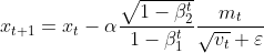 x_{t+1} = x_{t}-\alpha \frac{\sqrt{1-\beta_{2}^{t}}}{1-\beta_{1}^{t}} \frac{m_{t}}{\sqrt{v_{t}}+\varepsilon }