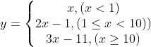 y = \left\{\begin{matrix}x ,(x<1) \\ 2x-1,(1\leq x<10)) \\ 3x-11,(x\geq 10) \end{matrix}\right.