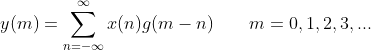y(m)=\sum_{n=-\infty }^{\infty}x(n)g(m-n)\qquad m=0,1,2,3,...