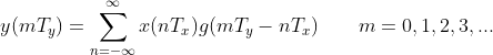 y(mT_{y})=\sum_{n=-\infty }^{\infty}x(nT_{x})g(mT_{y}-nT_{x})\qquad m=0,1,2,3,...