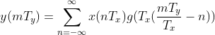 y(mT_{y})=\sum_{n=-\infty}^{\infty}x(nT_{x})g(T_{x} (\frac{mT_{y}} {T_{x}}-n))