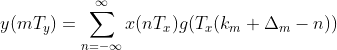 y(mT_{y})=\sum_{n=-\infty}^{\infty}x(nT_{x})g(T_{x}(k_{m}+\Delta_{m}-n))