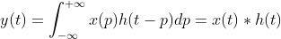y(t)=\int_{-\infty }^{+\infty }x(p)h(t-p)dp=x(t)*h(t)