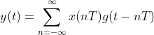 y(t)=\sum _{n=-\infty}^{\infty}x(nT)g(t-nT)