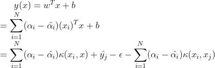 y(x)=w^Tx+b\\=\sum _{i=1}^N(\alpha_i-\hat{\alpha_i})(x_i)^Tx+b\\=\sum _{i=1}^N(\alpha_i-\hat{\alpha_i})\kappa(x_i,x)+\hat{y_j}-\epsilon -\sum _{i=1}^N(\alpha_i-\hat{\alpha_i})\kappa(x_i,x_j)