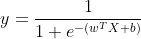 y=\frac{1}{1+e^{-(w^{T}X+b)}}