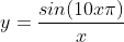 y=\frac{sin(10x\pi)}{x}