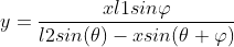 y=\frac{xl1sin\varphi }{l2sin( \theta)-xsin(\theta +\varphi )}