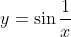 y=\sin\frac{1}{x}