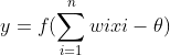 y=f(\sum_{i=1}^{n}wixi-\theta )