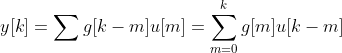 y[k] = \sum g[k-m]u[m] = \sum_{m=0}^{k}g[m]u[k-m]