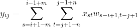 y_{ij}=\sum^{i-1+m}_{s=i+1-m}\sum^{j-1+n}_{t=j+1-n}x_{st}w_{s-i+1,t-j+1}