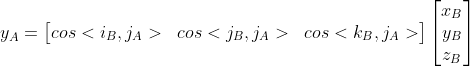 y_A=\begin{bmatrix} cos<i_B, j_A> & cos<j_B, j_A> & cos<k_B, j_A> \end{bmatrix}\begin{bmatrix} x_B\\ y_B\\ z_B \end{bmatrix}