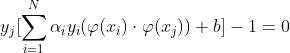 y_j[\sum_{i=1}^{N}\alpha_iy_i(\varphi (x_i)\cdot\varphi (x_j))+b]-1=0
