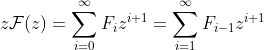 z\mathcal{F}(z) =\sum_{i=0}^{\infty}F_iz^{i+1}=\sum_{i=1}^{\infty}F_{i-1}z^{i+1}