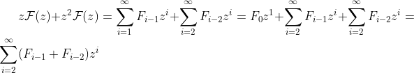 z\mathcal{F}(z)+z^2\mathcal{F}(z) =\sum_{i=1}^{\infty}F_{i-1}z^i+\sum_{i=2}^{\infty}F_{i-2}z^i=F_0z^1+\sum_{i=2}^{\infty}F_{i-1}z^i+\sum_{i=2}^{\infty}F_{i-2}z^i=\sum_{i=2}^{\infty}(F_{i-1}+F_{i-2})z^i