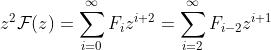 z^2\mathcal{F}(z) =\sum_{i=0}^{\infty}F_iz^{i+2}=\sum_{i=2}^{\infty}F_{i-2}z^{i+1}